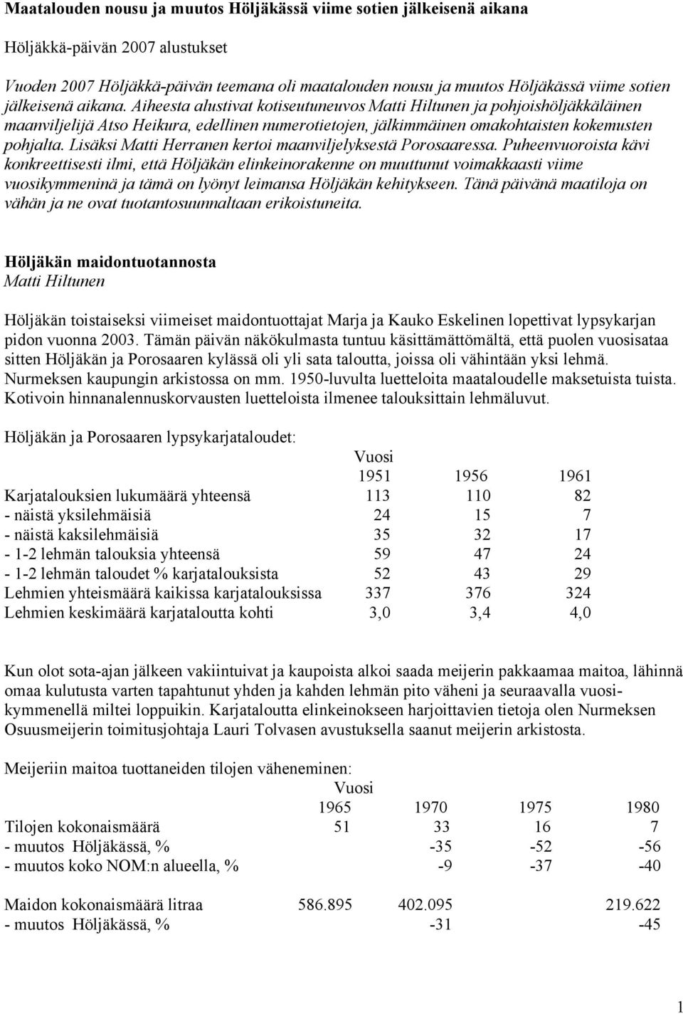 Lisäksi Matti Herranen kertoi maanviljelyksestä Porosaaressa.