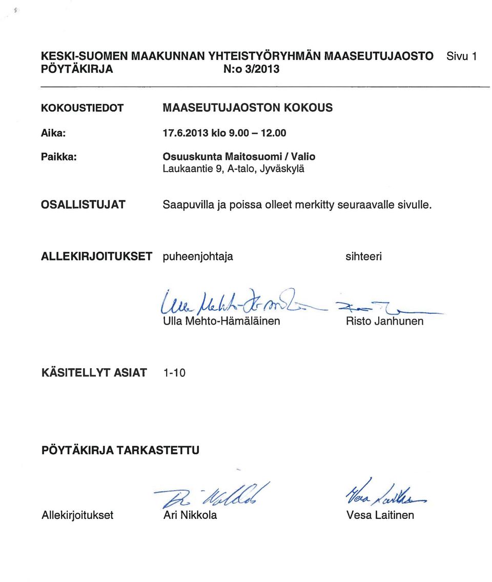 00 Paikka: Osuuskunta Maitosuomi / Valio Laukaantie 9, A-talo, Jyväskylä OSALLISTUJAT Saapuvilla ja poissa olleet