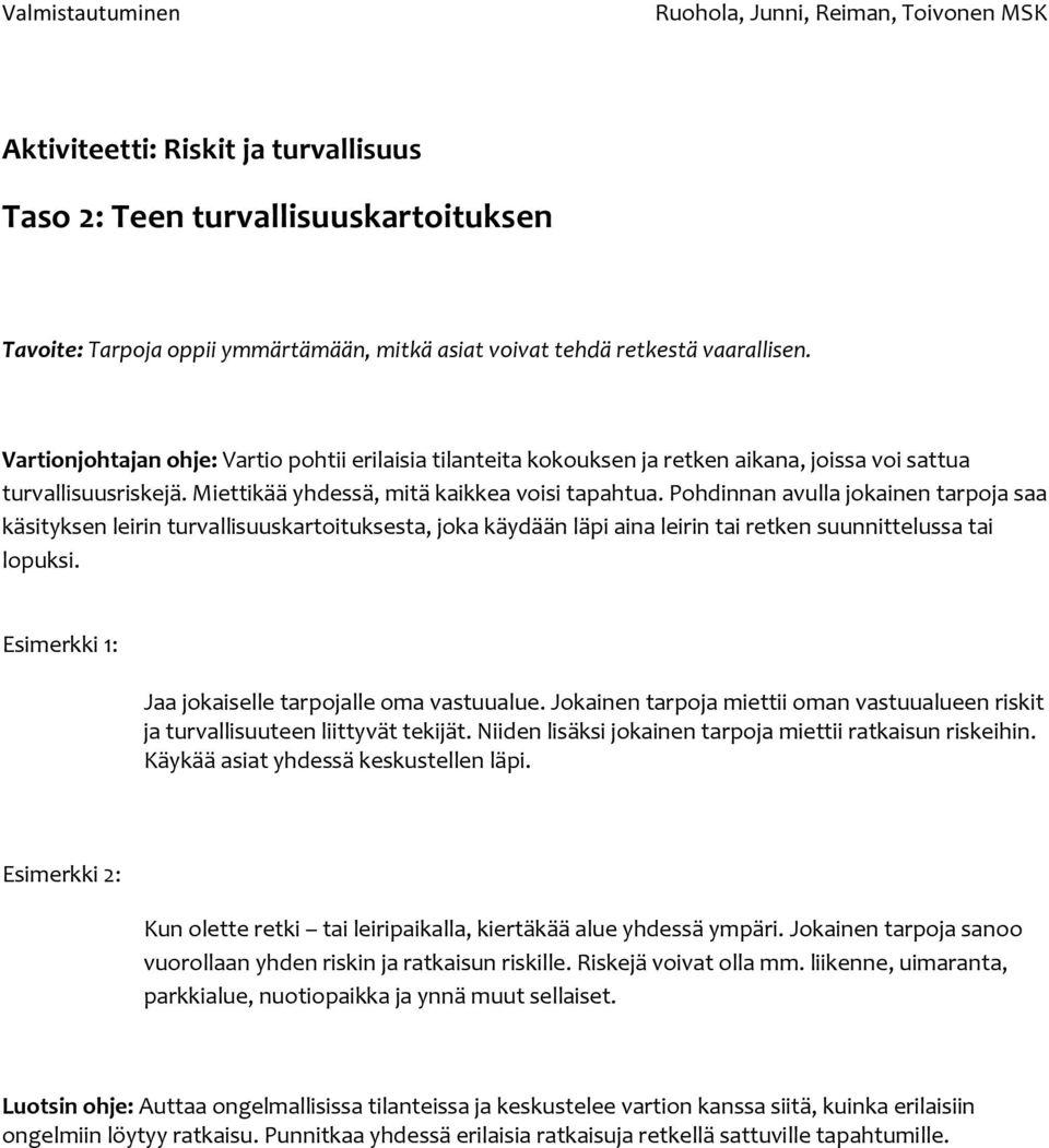 Pohdinnan avulla jokainen tarpoja saa käsityksen leirin turvallisuuskartoituksesta, joka käydään läpi aina leirin tai retken suunnittelussa tai lopuksi.