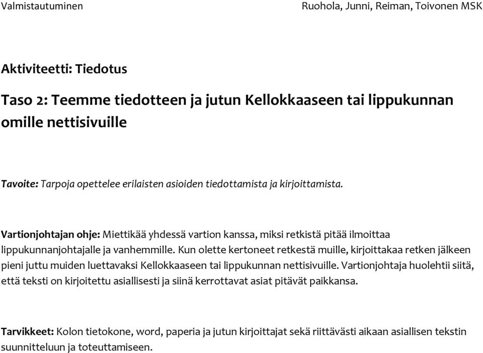 Kun olette kertoneet retkestä muille, kirjoittakaa retken jälkeen pieni juttu muiden luettavaksi Kellokkaaseen tai lippukunnan nettisivuille.