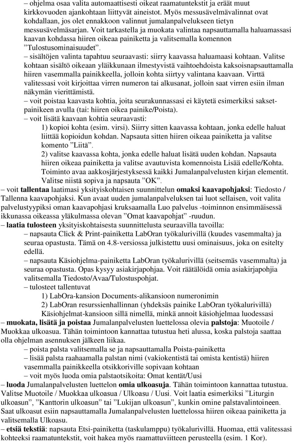 Voit tarkastella ja muokata valintaa napsauttamalla haluamassasi kaavan kohdassa hiiren oikeaa painiketta ja valitsemalla komennon Tulostusominaisuudet.