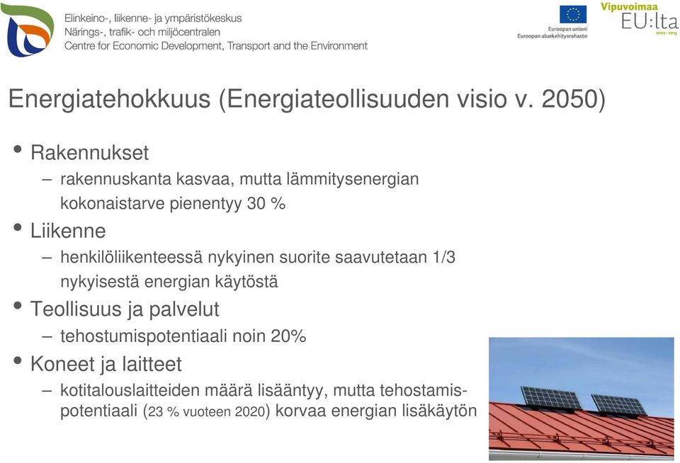 henkilöliikenteessä nykyinen suorite saavutetaan 1/3 nykyisestä energian käytöstä Teollisuus ja