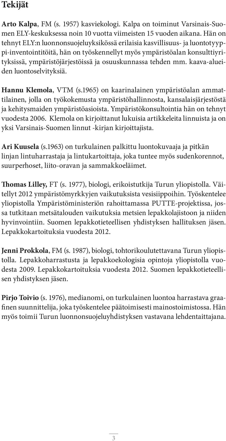 osuuskunnassa tehden mm. kaava-alueiden luontoselvityksiä. Hannu Klemola, VTM (s.