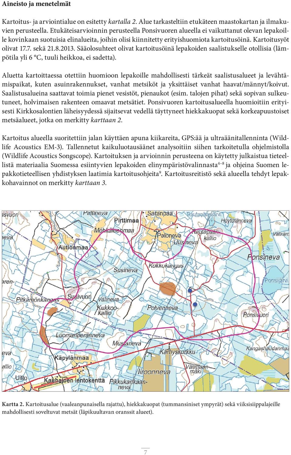 7. sekä 21.8.2013. Sääolosuhteet olivat kartoitusöinä lepakoiden saalistukselle otollisia (lämpötila yli 6 C, tuuli heikkoa, ei sadetta).