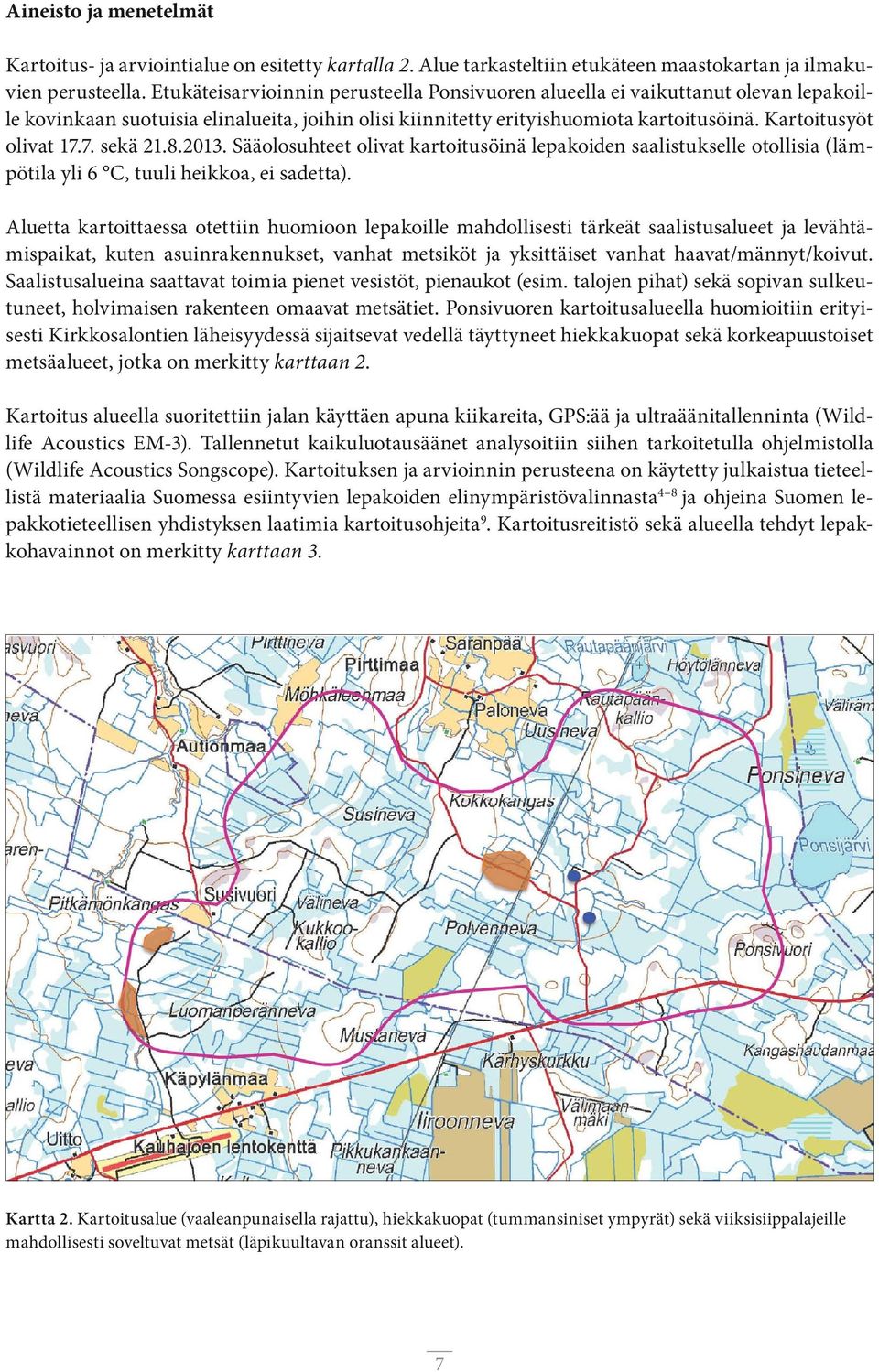 7. sekä 21.8.2013. Sääolosuhteet olivat kartoitusöinä lepakoiden saalistukselle otollisia (lämpötila yli 6 C, tuuli heikkoa, ei sadetta).