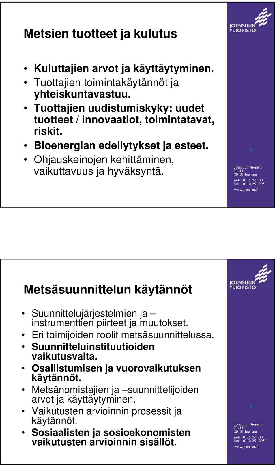 Metsäsuunnittelun käytännöt Suunnittelujärjestelmien ja instrumenttien piirteet ja muutokset. Eri toimijoiden roolit metsäsuunnittelussa.