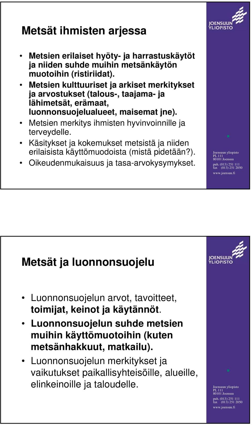 Metsien merkitys ihmisten hyvinvoinnille ja terveydelle. Käsitykset ja kokemukset metsistä ja niiden erilaisista käyttömuodoista (mistä pidetään?).