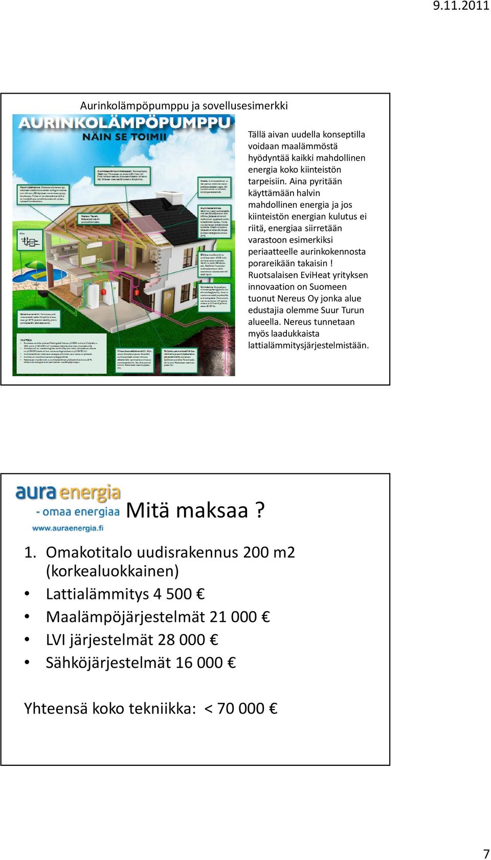 takaisin! Ruotsalaisen EviHeatyrityksen innovaation on Suomeen tuonut NereusOy jonka alue edustajia olemme Suur Turun alueella.