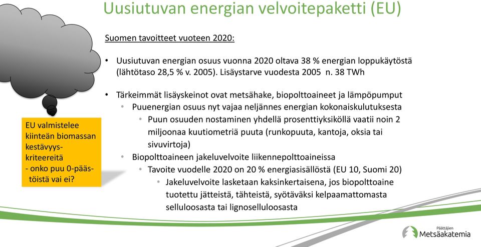 Tärkeimmät lisäyskeinot ovat metsähake, biopolttoaineet ja lämpöpumput Puuenergian osuus nyt vajaa neljännes energian kokonaiskulutuksesta Puun osuuden nostaminen yhdellä prosenttiyksiköllä vaatii