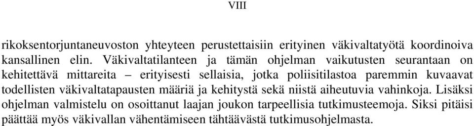 poliisitilastoa paremmin kuvaavat todellisten väkivaltatapausten määriä ja kehitystä sekä niistä aiheutuvia vahinkoja.