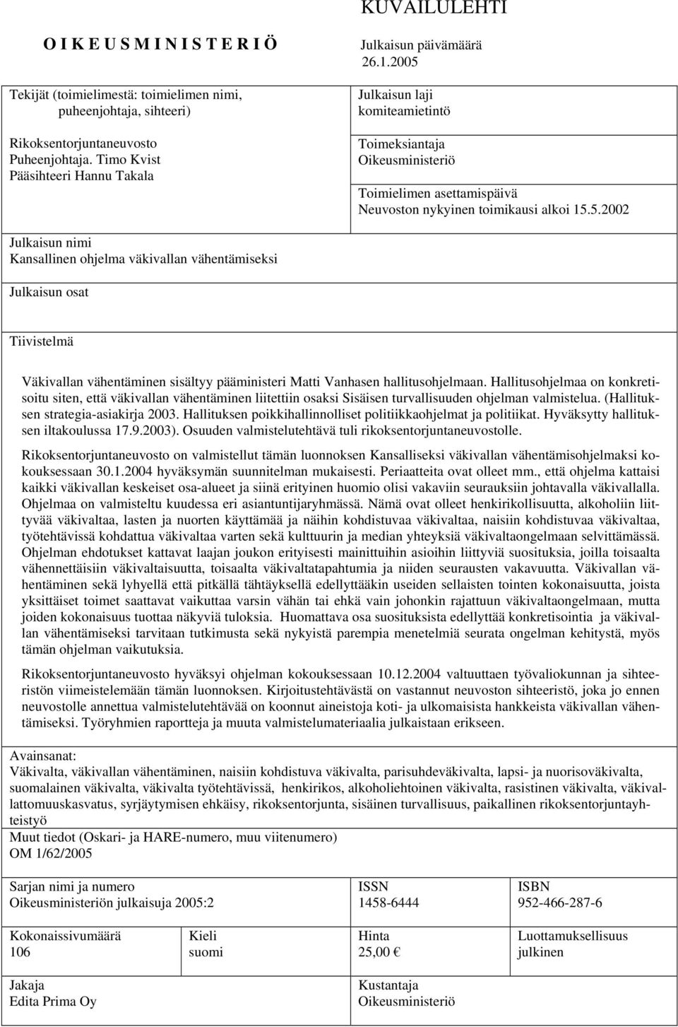 Julkaisun laji komiteamietintö Toimeksiantaja Oikeusministeriö Toimielimen asettamispäivä Neuvoston nykyinen toimikausi alkoi 15.