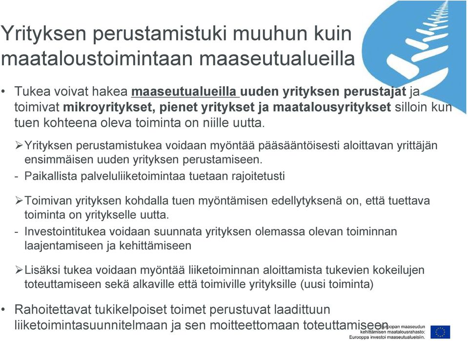 - Paikallista palveluliiketoimintaa tuetaan rajoitetusti Toimivan yrityksen kohdalla tuen myöntämisen edellytyksenä on, että tuettava toiminta on yritykselle uutta.