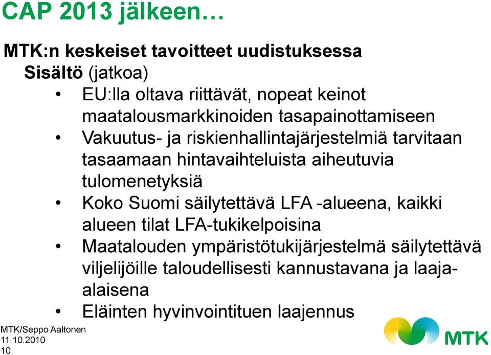 aiheutuvia tulomenetyksiä Koko Suomi säilytettävä LFA -alueena, kaikki alueen tilat LFA-tukikelpoisina Maatalouden