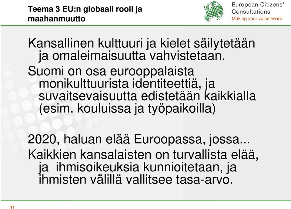 Suomi on osa eurooppalaista monikulttuurista identiteettiä, ja suvaitsevaisuutta edistetään kaikkialla