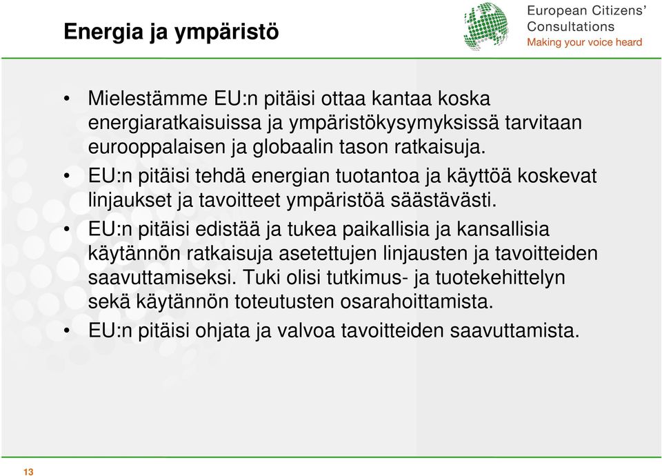 EU:n pitäisi edistää ja tukea paikallisia ja kansallisia käytännön ratkaisuja asetettujen linjausten ja tavoitteiden saavuttamiseksi.