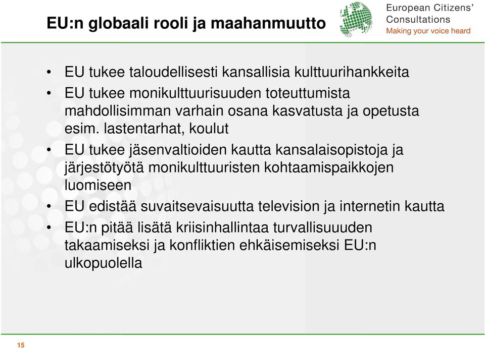 lastentarhat, koulut EU tukee jäsenvaltioiden kautta kansalaisopistoja ja järjestötyötä monikulttuuristen kohtaamispaikkojen