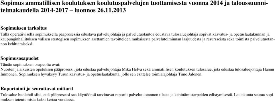 kaupunginhallituksen välisen strategisen sopimuksen asettamien tavoitteiden mukaisesta palvelutoiminnan laajuudesta ja resursseista sekä toimista palvelutuotannon kehittämiseksi.