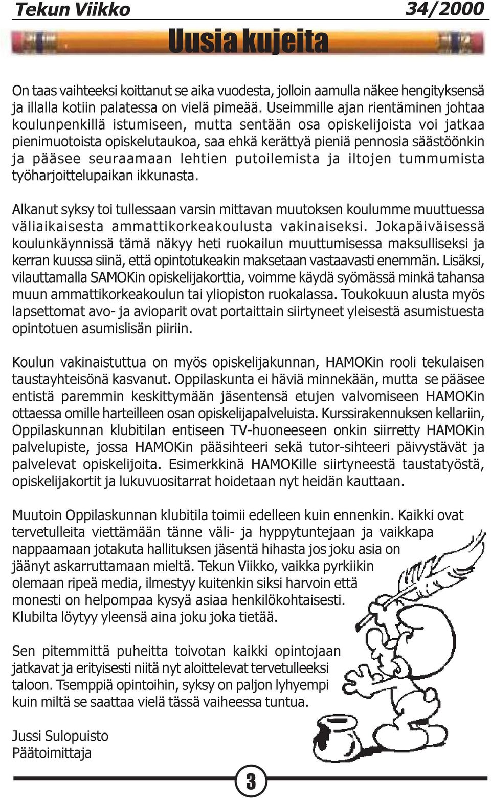 seuraamaan lehtien putoilemista ja iltojen tummumista työharjoittelupaikan ikkunasta.