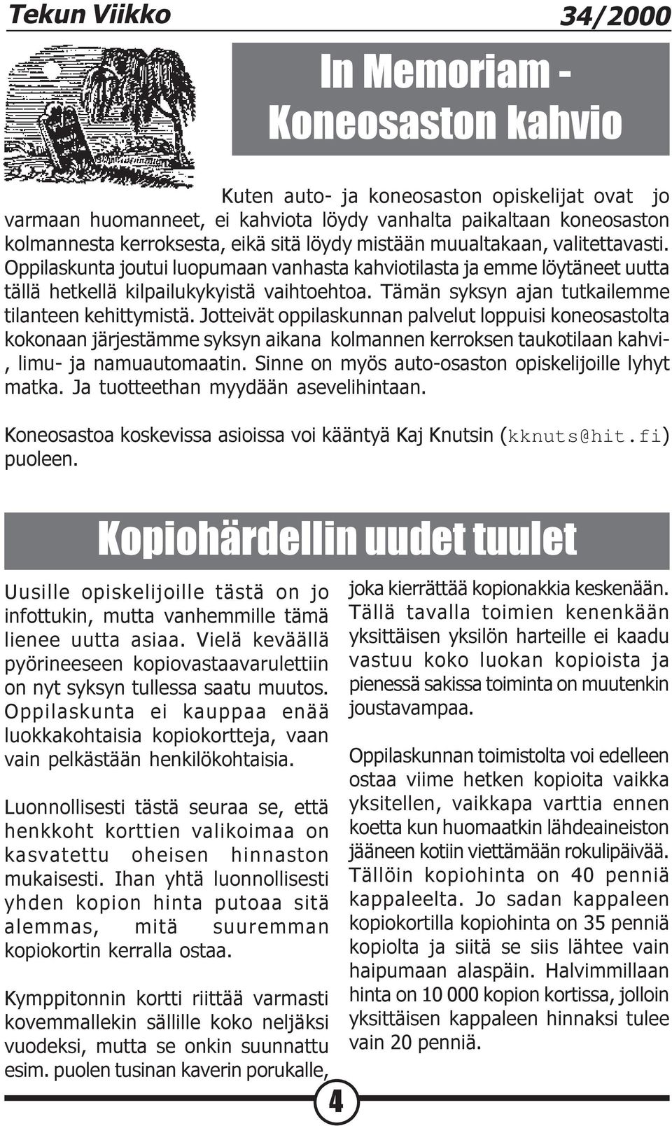 Tämän syksyn ajan tutkailemme tilanteen kehittymistä.