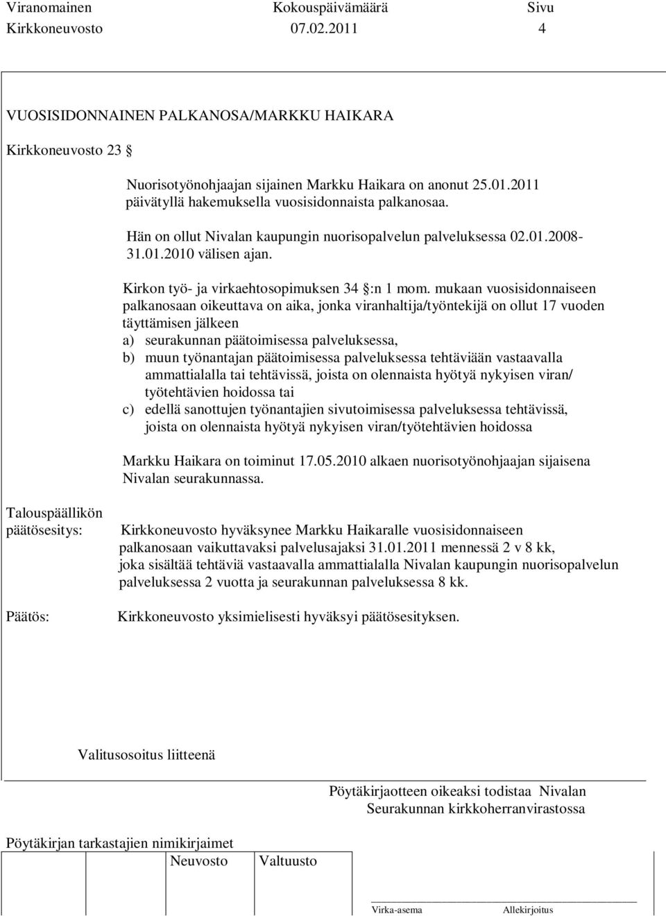 mukaan vuosisidonnaiseen palkanosaan oikeuttava on aika, jonka viranhaltija/työntekijä on ollut 17 vuoden täyttämisen jälkeen a) seurakunnan päätoimisessa palveluksessa, b) muun työnantajan