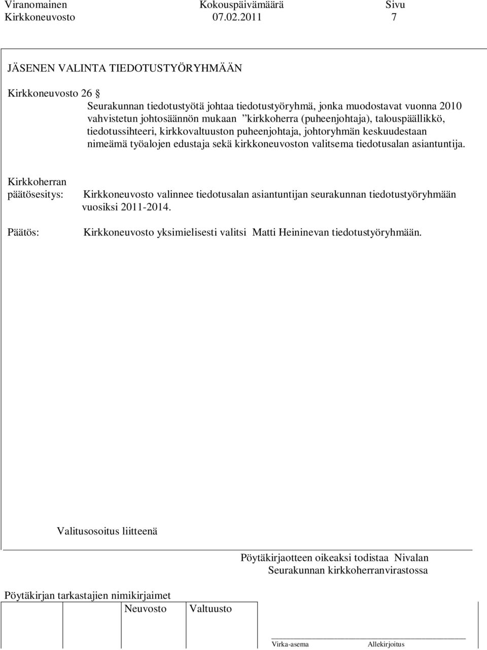 vahvistetun johtosäännön mukaan kirkkoherra (puheenjohtaja), talouspäällikkö, tiedotussihteeri, kirkkovaltuuston puheenjohtaja, johtoryhmän