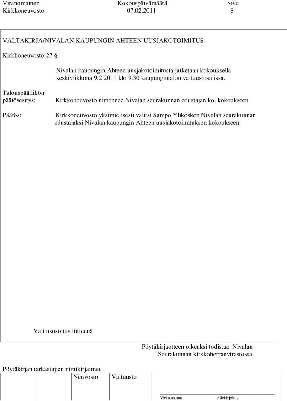 uusjakotoimitusta jatketaan kokouksella keskiviikkona 9.2.2011 klo 9.30 kaupungintalon valtuustosalissa.