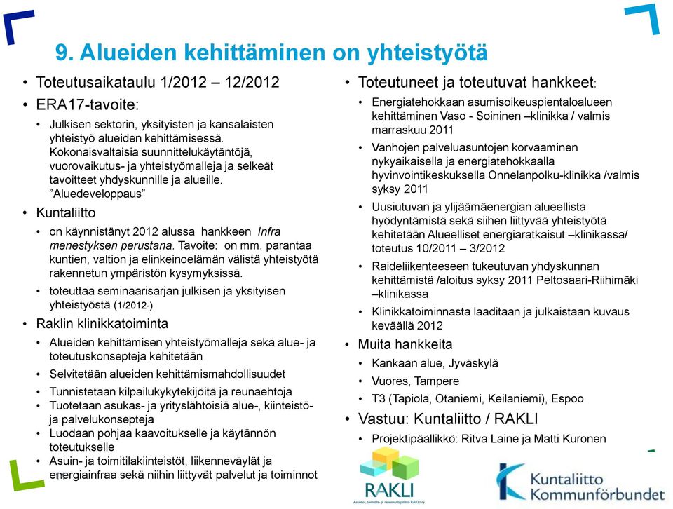 Aluedeveloppaus Kuntaliitto on käynnistänyt 2012 alussa hankkeen Infra menestyksen perustana. Tavoite: on mm.