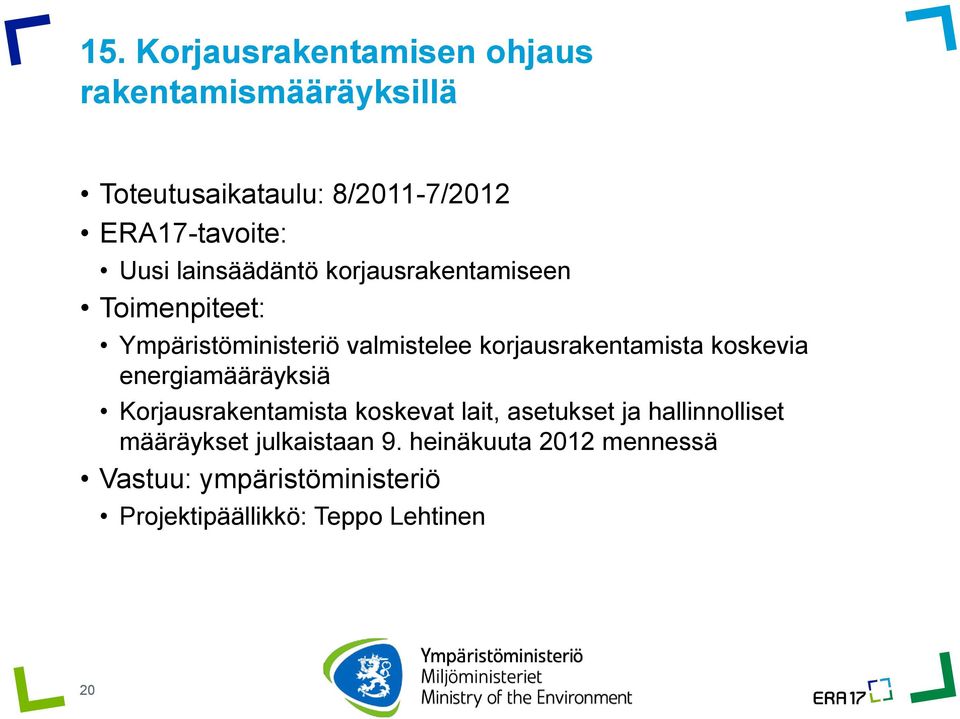 koskevia energiamääräyksiä Korjausrakentamista koskevat lait, asetukset ja hallinnolliset