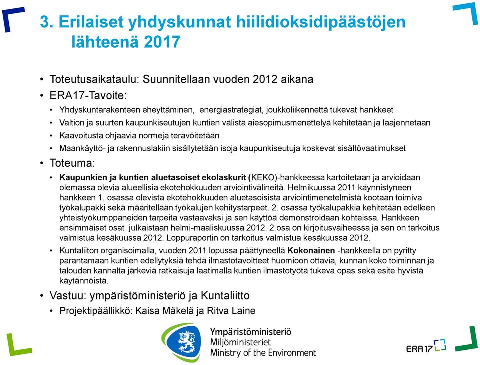sisällytetään isoja kaupunkiseutuja koskevat sisältövaatimukset Toteuma: Kaupunkien ja kuntien aluetasoiset ekolaskurit (KEKO)-hankkeessa kartoitetaan ja arvioidaan olemassa olevia alueellisia