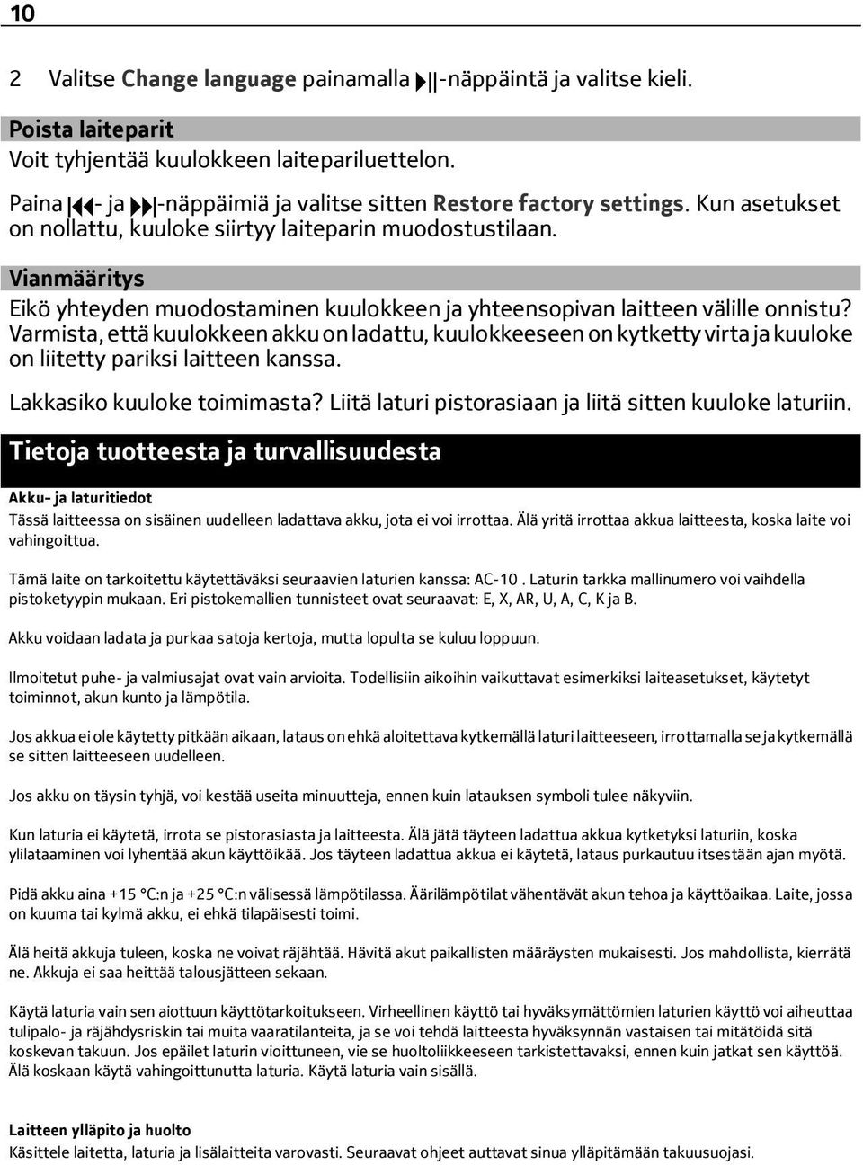 Varmista, että kuulokkeen akku on ladattu, kuulokkeeseen on kytketty virta ja kuuloke on liitetty pariksi laitteen kanssa. Lakkasiko kuuloke toimimasta?