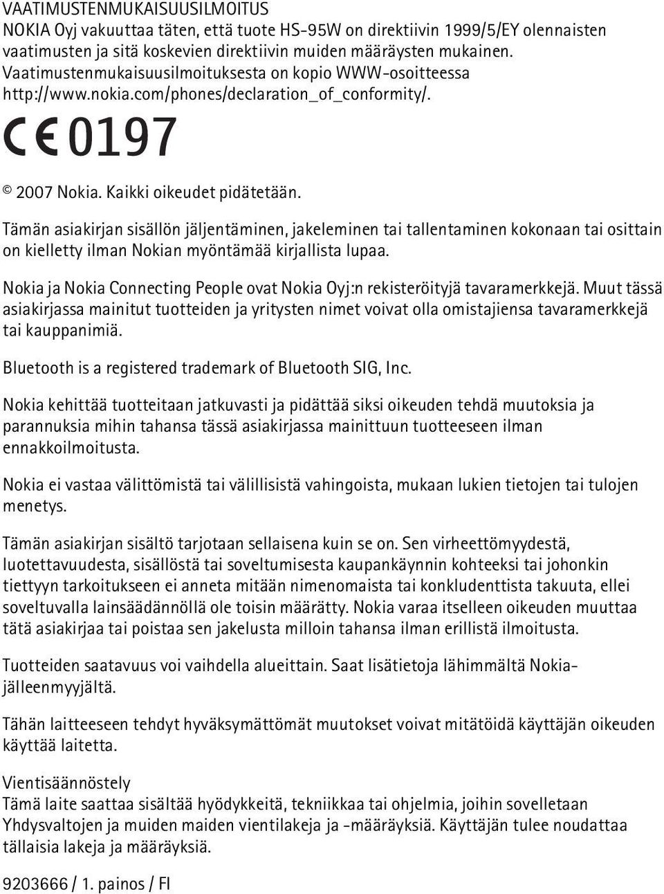 Tämän asiakirjan sisällön jäljentäminen, jakeleminen tai tallentaminen kokonaan tai osittain on kielletty ilman Nokian myöntämää kirjallista lupaa.