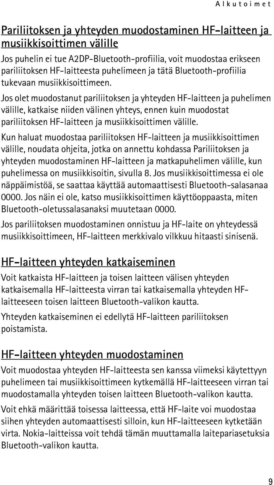 Jos olet muodostanut pariliitoksen ja yhteyden HF-laitteen ja puhelimen välille, katkaise niiden välinen yhteys, ennen kuin muodostat pariliitoksen HF-laitteen ja musiikkisoittimen välille.