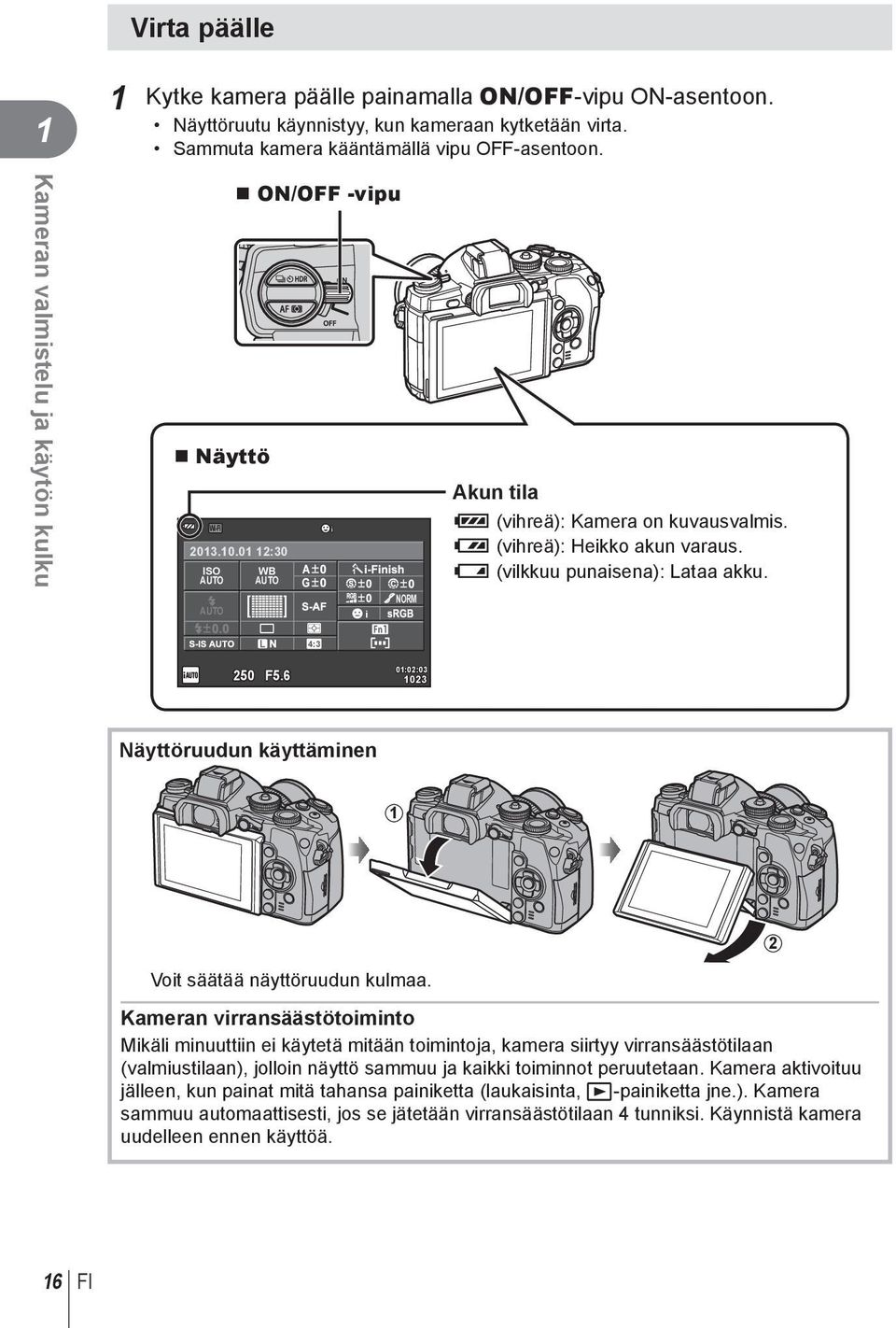 ] (vilkkuu punaisena): Lataa akku. 4:3 50 F5.6 01:0:03 103 Näyttöruudun käyttäminen 1 Voit säätää näyttöruudun kulmaa.
