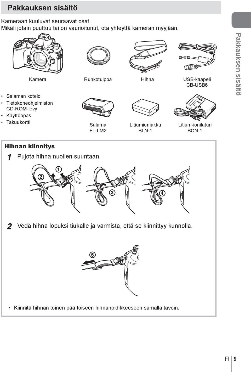 Litiumioniakku BLN-1 Litium-ionilaturi BCN-1 Pakkauksen sisältö Hihnan kiinnitys 1 Pujota hihna nuolien suuntaan.