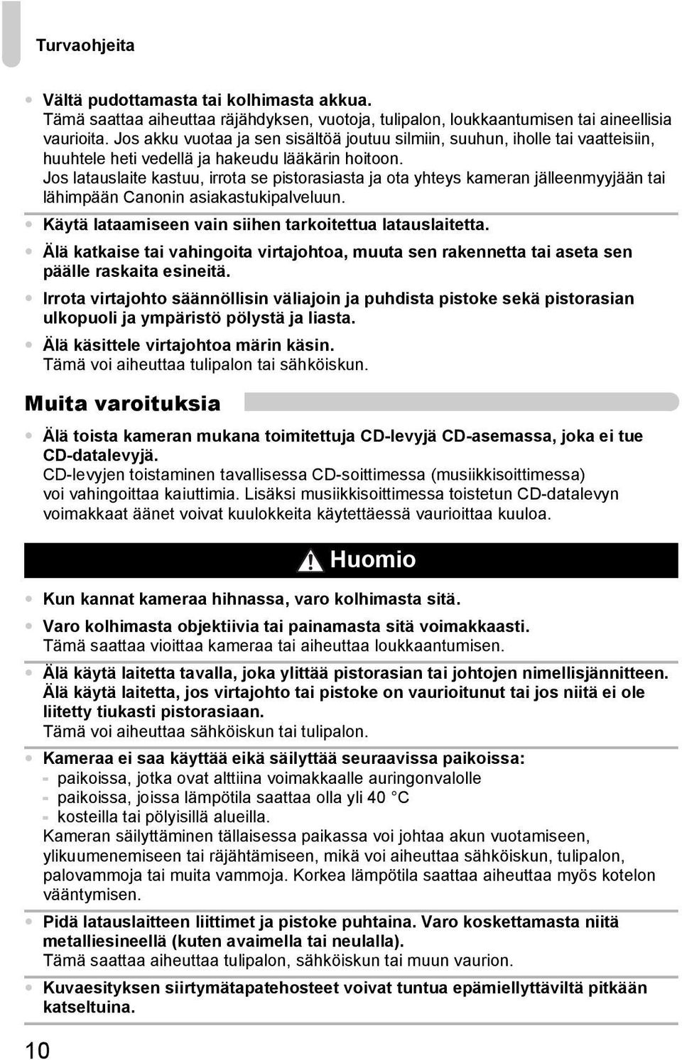 Jos latauslaite kastuu, irrota se pistorasiasta ja ota yhteys kameran jälleenmyyjään tai lähimpään Canonin asiakastukipalveluun. Käytä lataamiseen vain siihen tarkoitettua latauslaitetta.