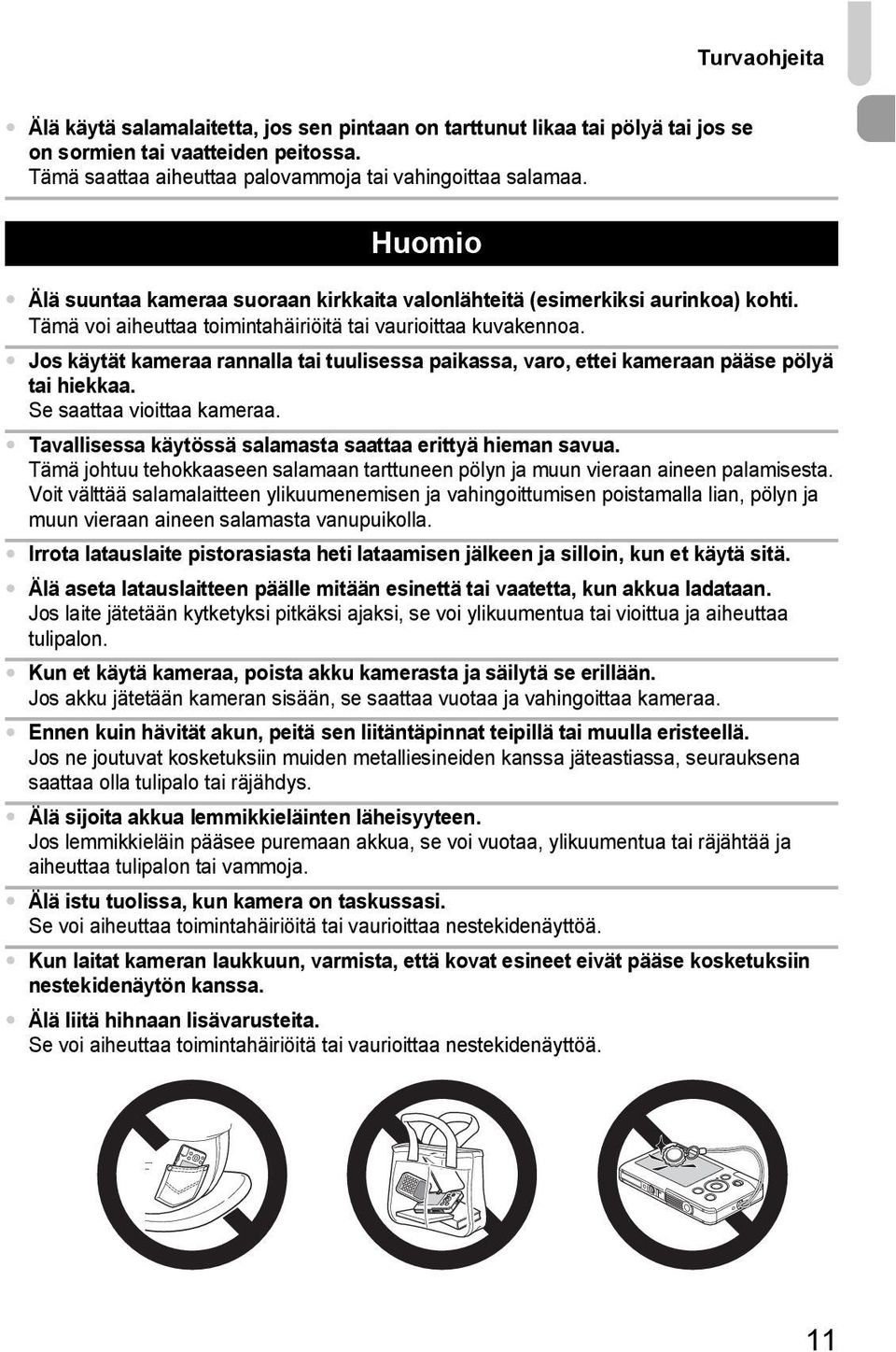 Jos käytät kameraa rannalla tai tuulisessa paikassa, varo, ettei kameraan pääse pölyä tai hiekkaa. Se saattaa vioittaa kameraa. Tavallisessa käytössä salamasta saattaa erittyä hieman savua.