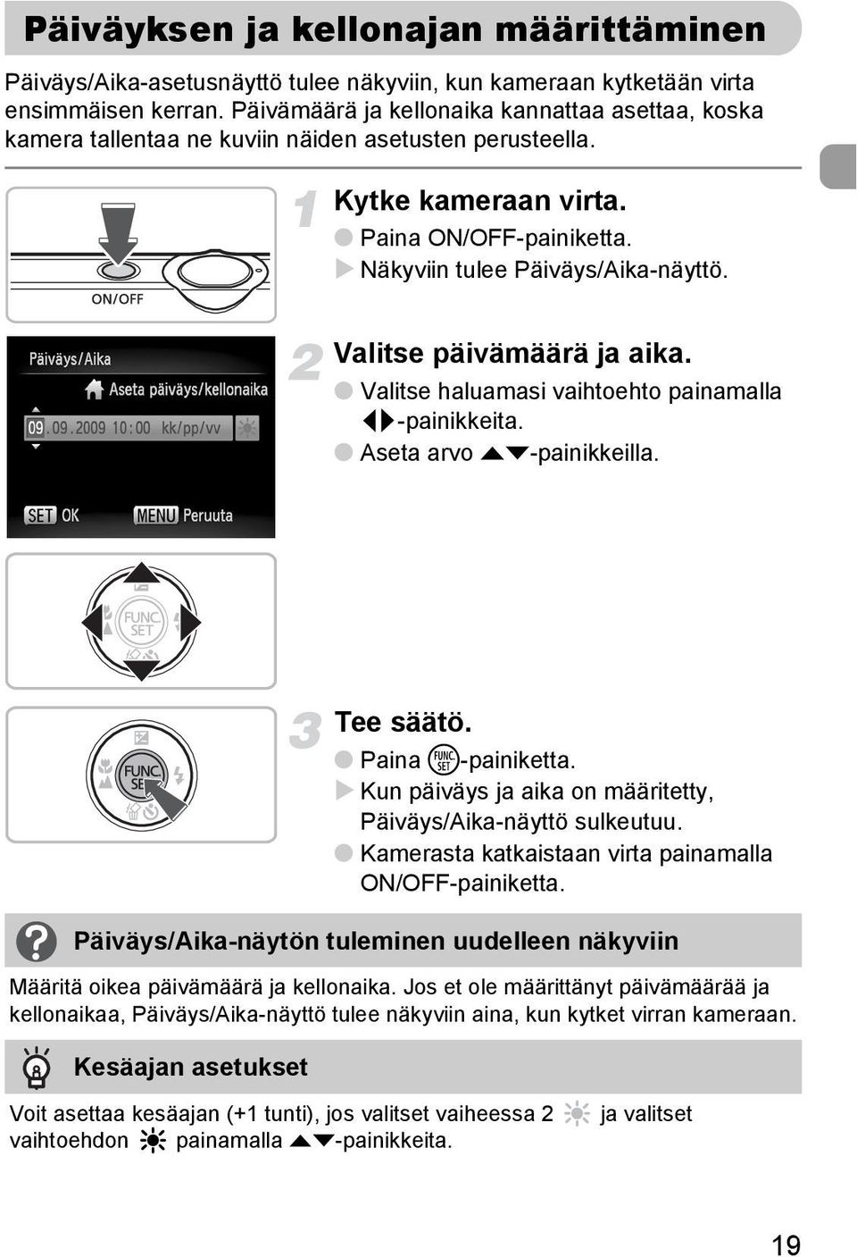 Valitse päivämäärä ja aika. Valitse haluamasi vaihtoehto painamalla qr-painikkeita. Aseta arvo op-painikkeilla. Tee säätö. Paina m-painiketta.