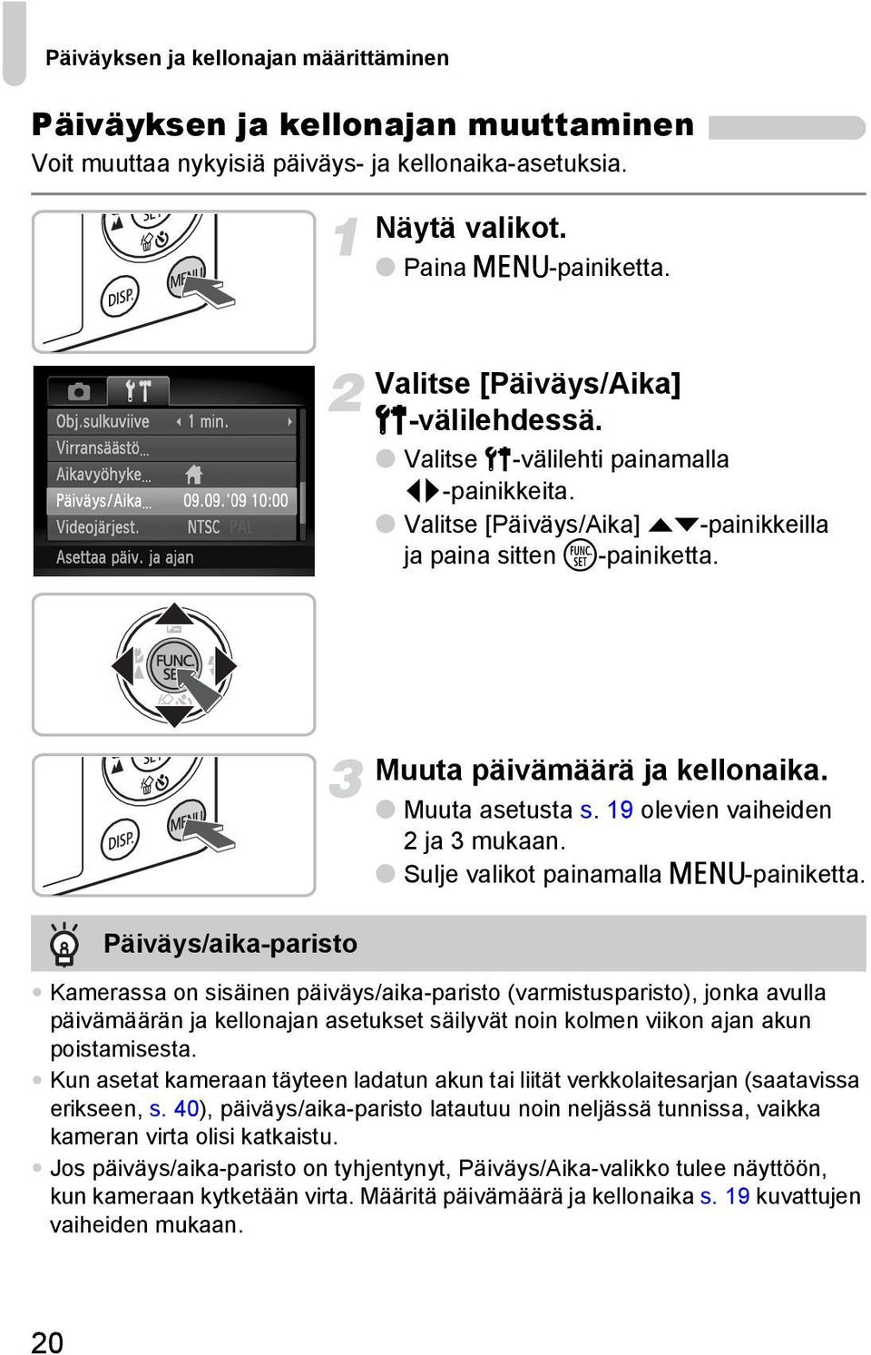 Päiväys/aika-paristo Muuta päivämäärä ja kellonaika. Muuta asetusta s. 19 olevien vaiheiden 2 ja 3 mukaan. Sulje valikot painamalla n-painiketta.
