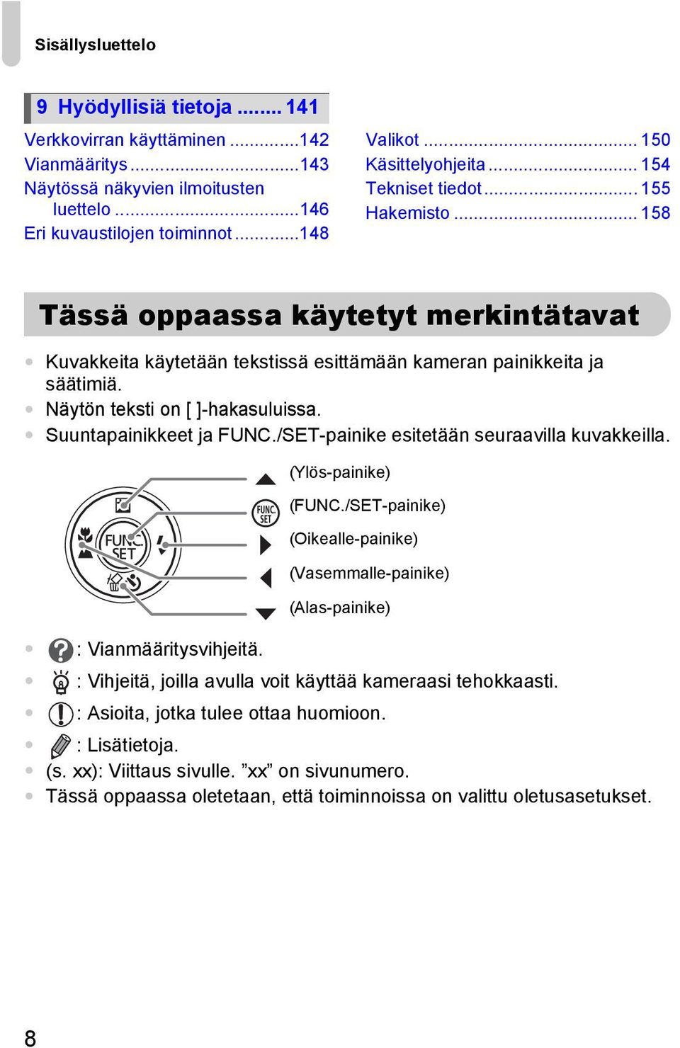 Näytön teksti on [ ]-hakasuluissa. Suuntapainikkeet ja FUNC./SET-painike esitetään seuraavilla kuvakkeilla. (Ylös-painike) (FUNC.