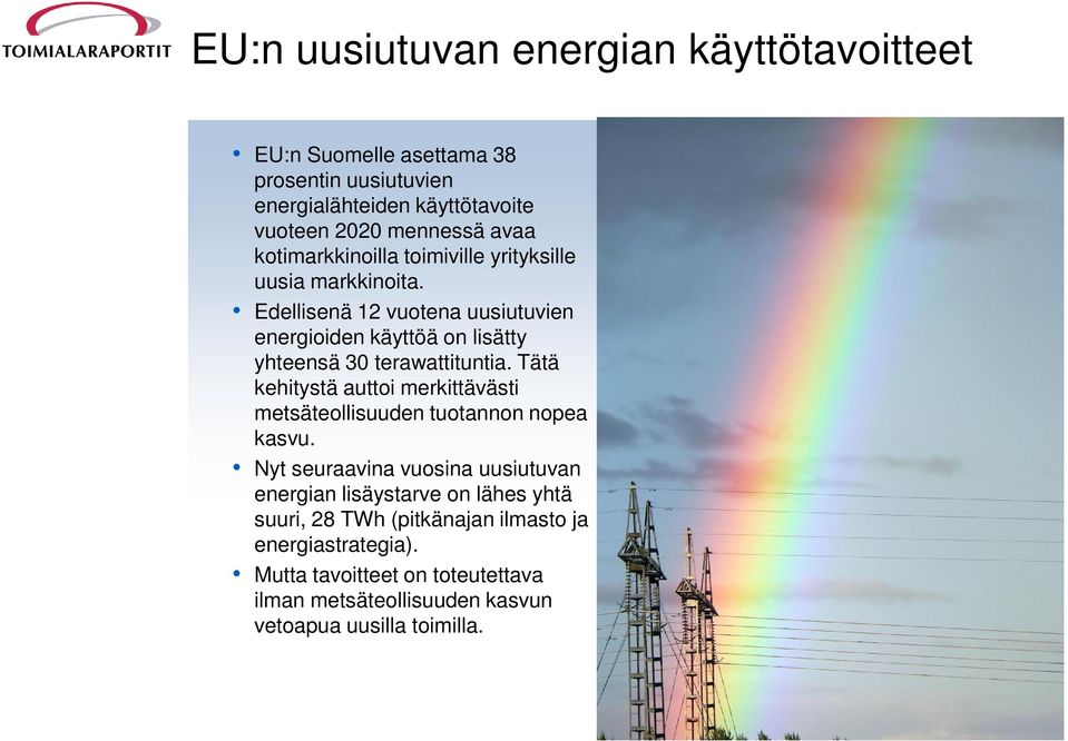 Edellisenä 12 vuotena uusiutuvien energioiden käyttöä on lisätty yhteensä 30 terawattituntia.