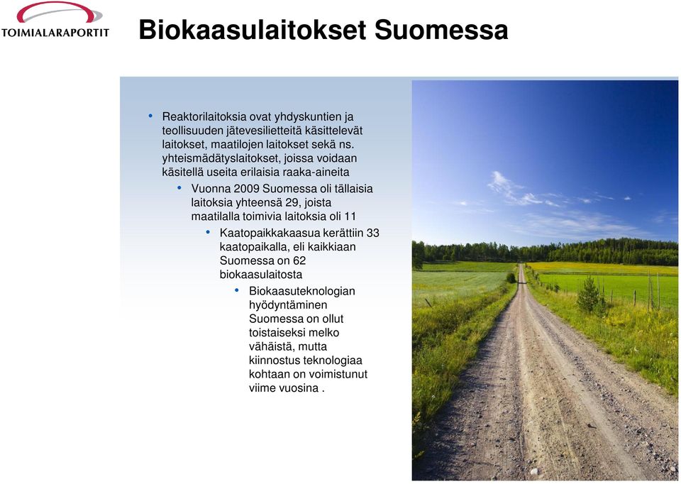 yhteismädätyslaitokset, joissa voidaan käsitellä useita erilaisia raaka-aineita Vuonna 2009 Suomessa oli tällaisia laitoksia yhteensä 29,