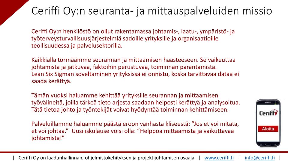 Lean Six Sigman soveltaminen yrityksissä ei onnistu, koska tarvittavaa dataa ei saada kerättyä.