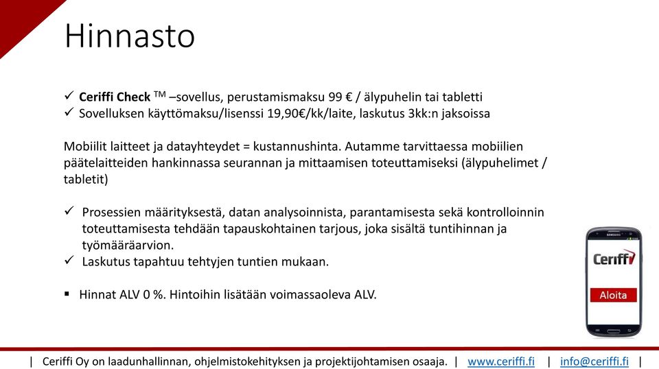 Autamme tarvittaessa mobiilien päätelaitteiden hankinnassa seurannan ja mittaamisen toteuttamiseksi (älypuhelimet / tabletit) Prosessien määrityksestä,