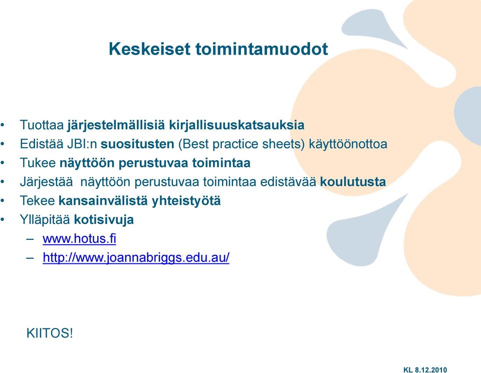 toimintaa Järjestää näyttöön perustuvaa toimintaa edistävää koulutusta Tekee