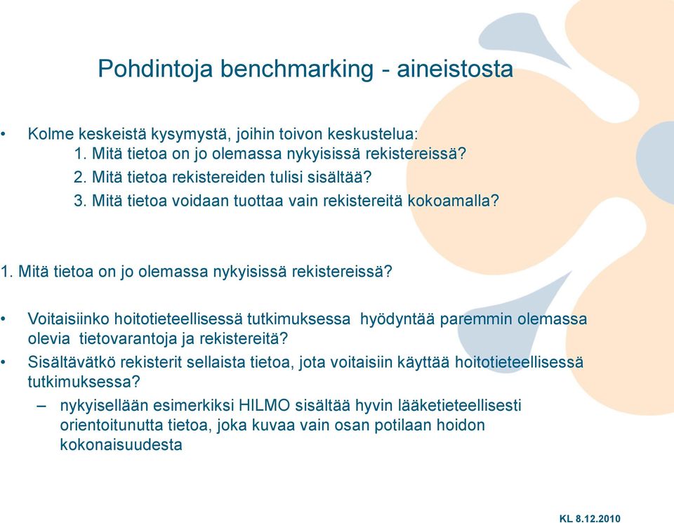 Voitaisiinko hoitotieteellisessä tutkimuksessa hyödyntää paremmin olemassa olevia tietovarantoja ja rekistereitä?