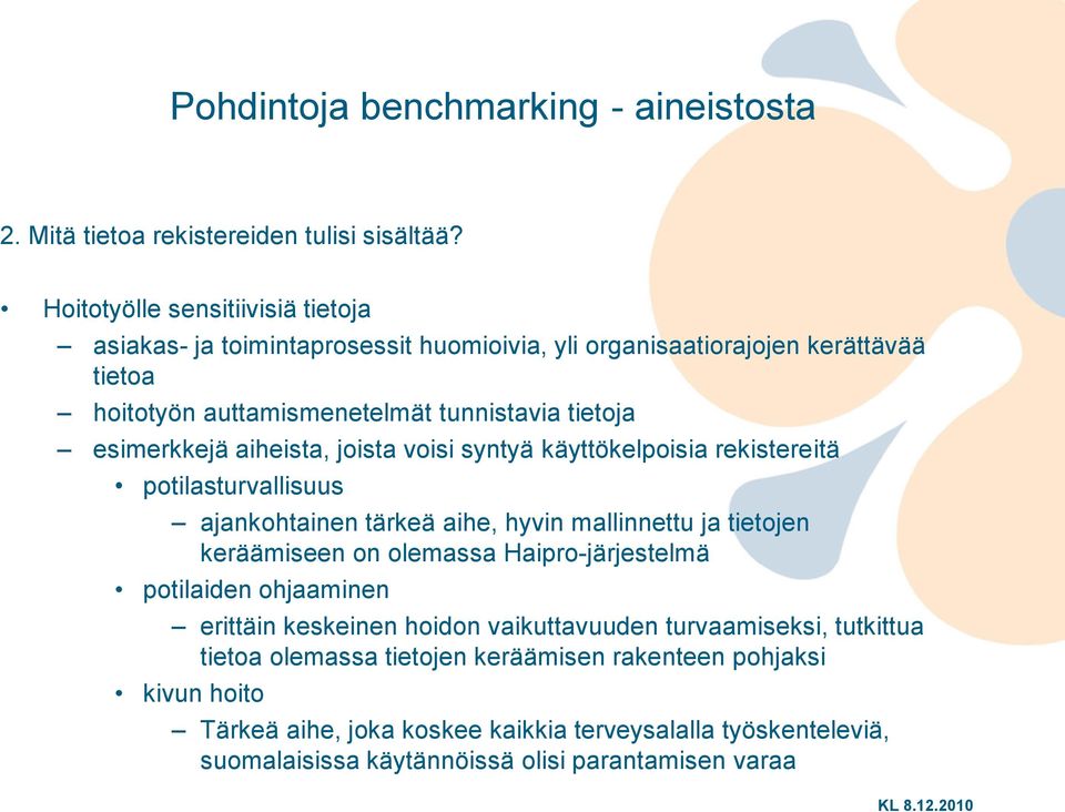 esimerkkejä aiheista, joista voisi syntyä käyttökelpoisia rekistereitä potilasturvallisuus ajankohtainen tärkeä aihe, hyvin mallinnettu ja tietojen keräämiseen on olemassa