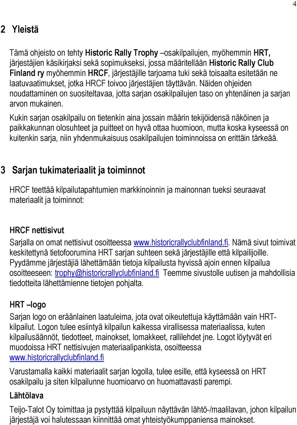 Näiden ohjeiden noudattaminen on suositeltavaa, jotta sarjan osakilpailujen taso on yhtenäinen ja sarjan arvon mukainen.