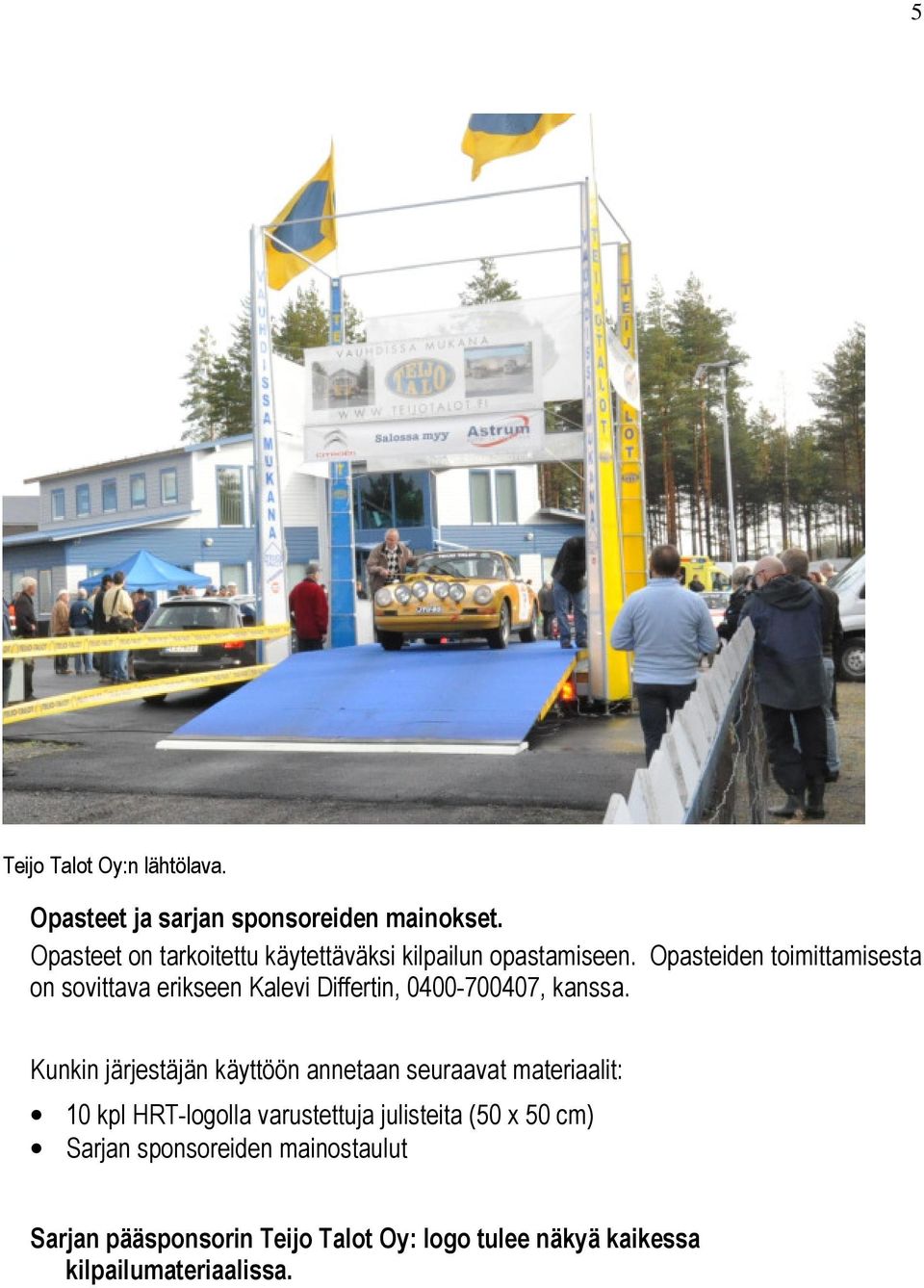 Opasteiden toimittamisesta on sovittava erikseen Kalevi Differtin, 0400-700407, kanssa.