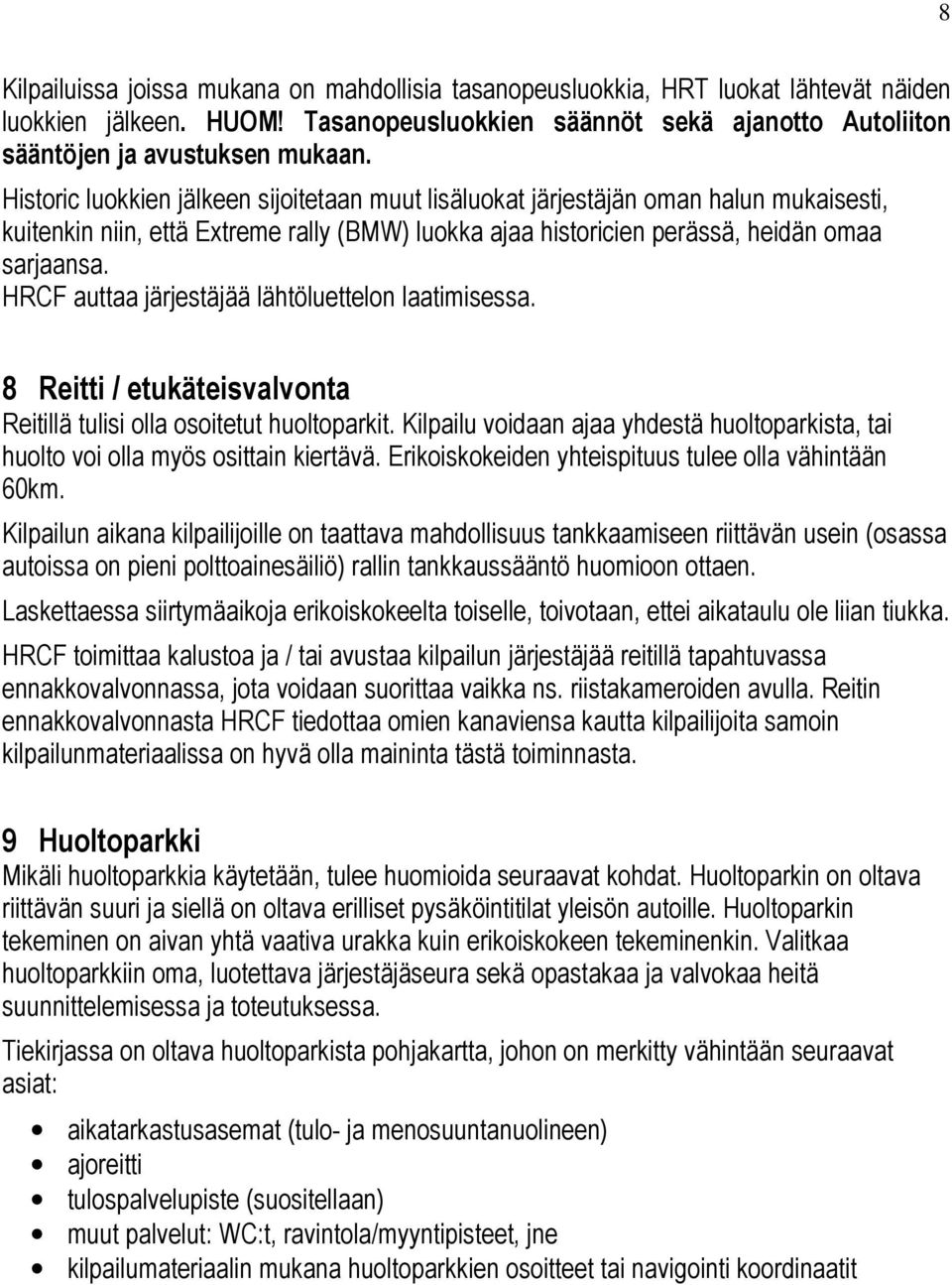 HRCF auttaa järjestäjää lähtöluettelon laatimisessa. 8 Reitti / etukäteisvalvonta Reitillä tulisi olla osoitetut huoltoparkit.