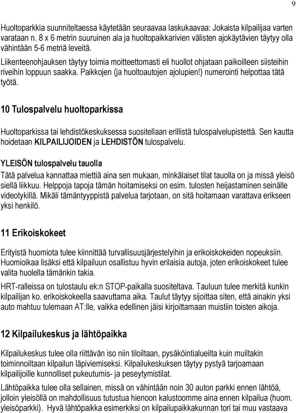 Liikenteenohjauksen täytyy toimia moitteettomasti eli huollot ohjataan paikoilleen siisteihin riveihin loppuun saakka. Paikkojen (ja huoltoautojen ajolupien!) numerointi helpottaa tätä työtä.